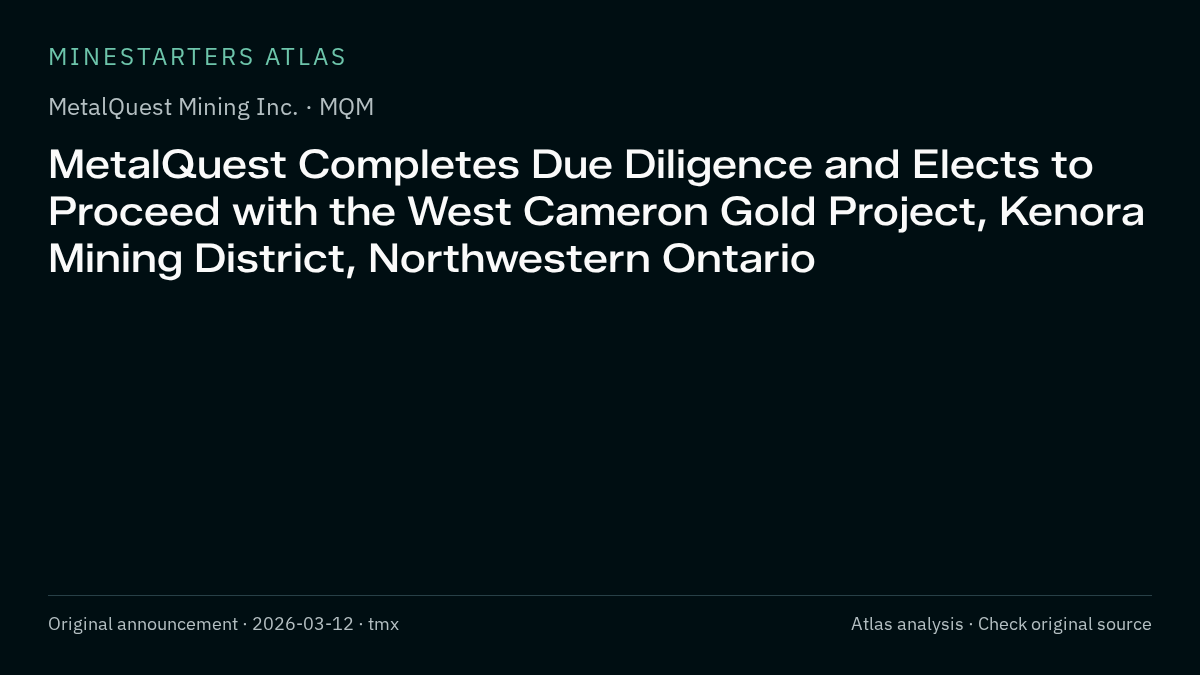 Atlas analysis — MetalQuest Mining Inc.: MetalQuest Completes Due Diligence and Elects to Proceed with the West Cameron Gold Project, Kenora Mining District, Northwestern Ontario