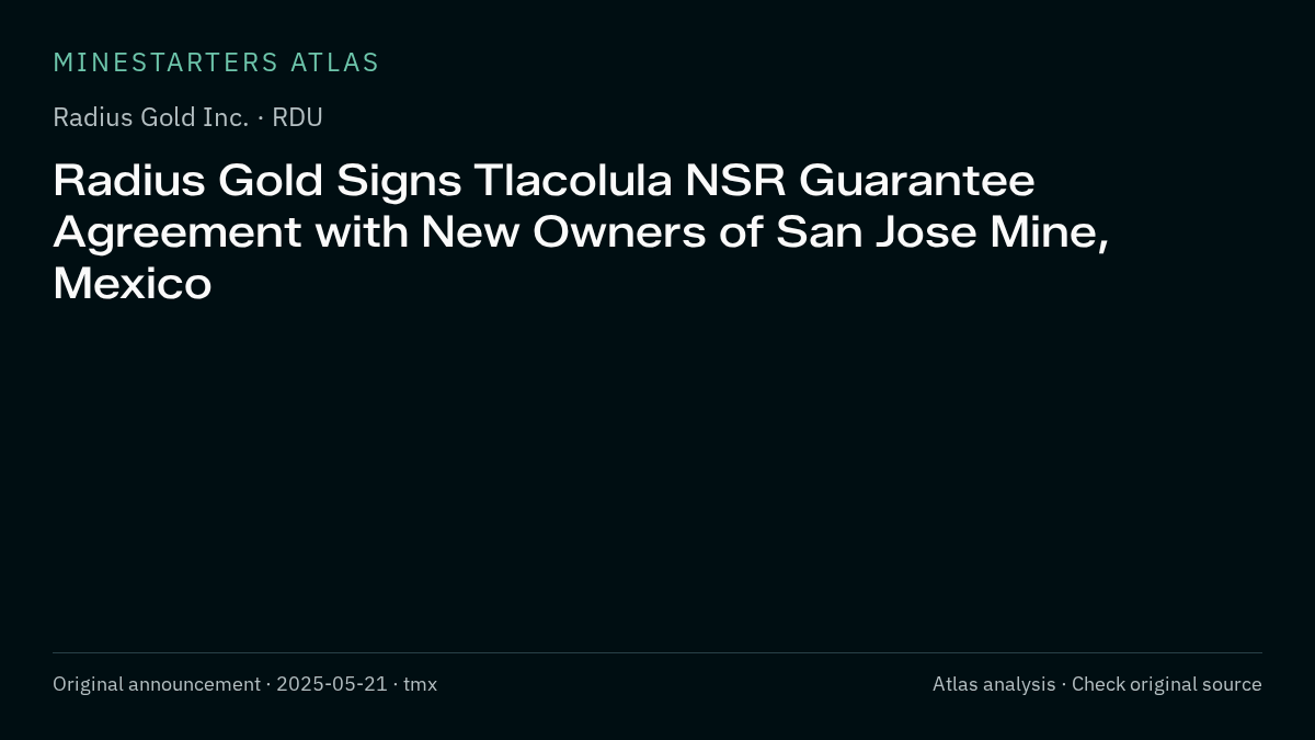 Atlas analysis — Radius Gold Inc.: Radius Gold Signs Tlacolula NSR Guarantee Agreement with New Owners of San Jose Mine, Mexico