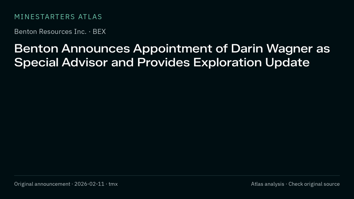 Atlas analysis — Benton Resources Inc.: Benton Announces Appointment of Darin Wagner as Special Advisor and Provides Exploration Update