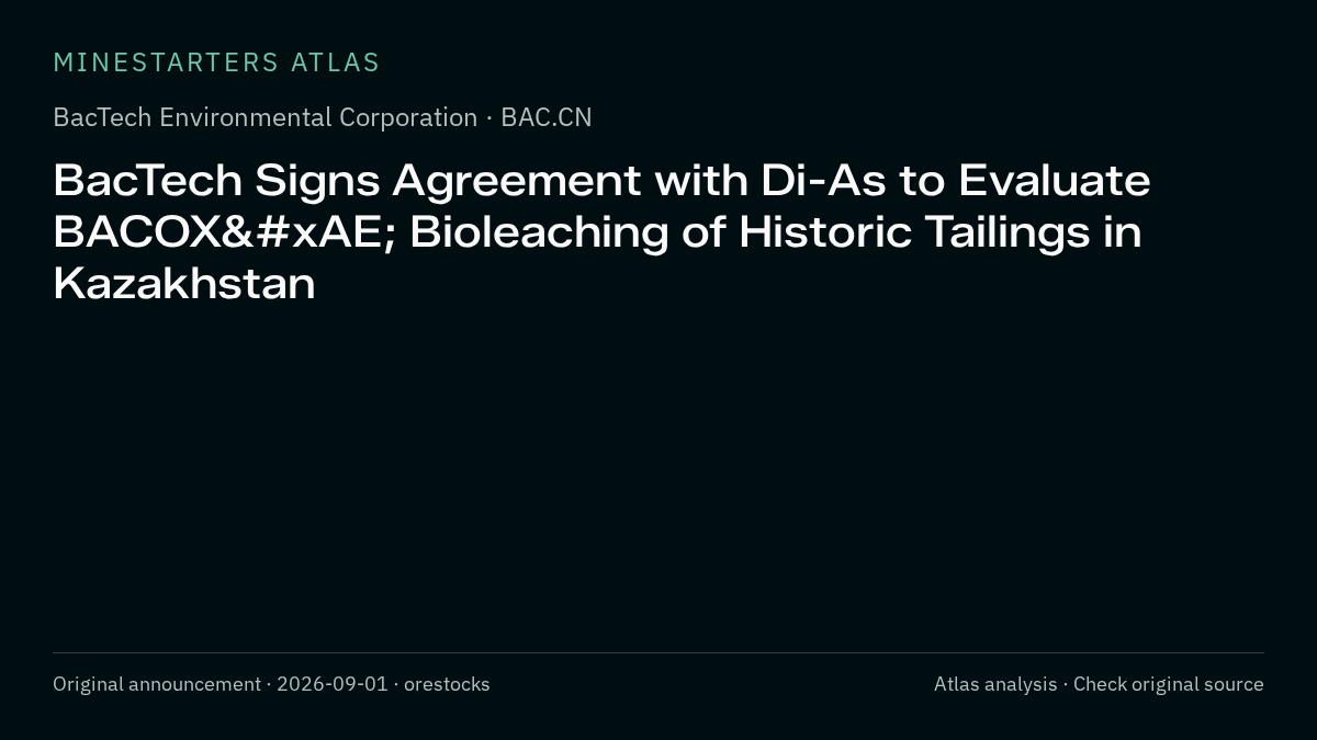 Atlas analysis — BacTech Environmental Corporation: BacTech Signs Agreement with Di-As to Evaluate BACOX® Bioleaching of Historic Tailings in Kazakhstan