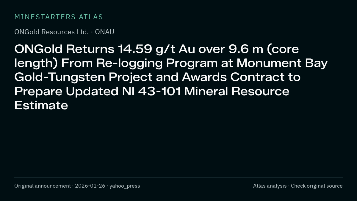 Atlas analysis — ONGold Resources Ltd.: ONGold Returns 14.59 g/t Au over 9.6 m (core length) From Re-logging Program at Monument Bay Gold-Tungsten Project and Awards Contract to Prepare Updated NI 43-101 Mineral Resource Estimate